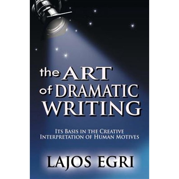 Pre-Owned The Art Of Dramatic Writing: Its Basis In The Creative Interpretation Of Human Motives (Paperback) 9562915867 9789562915861