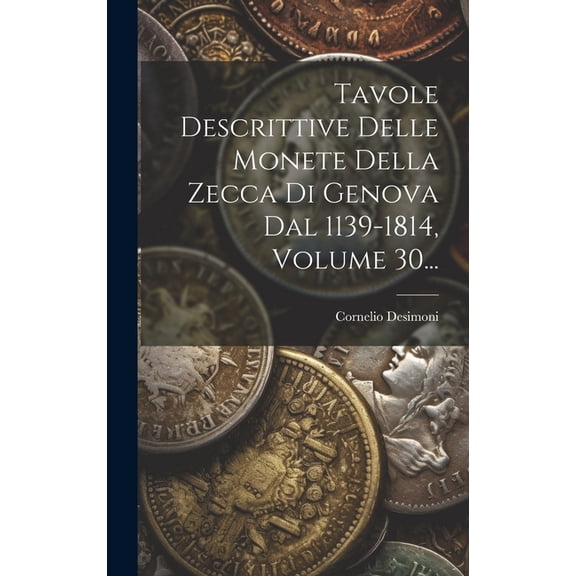 Tavole Descrittive Delle Monete Della Zecca Di Genova Dal 1139-1814, Volume 30... (Hardcover)
