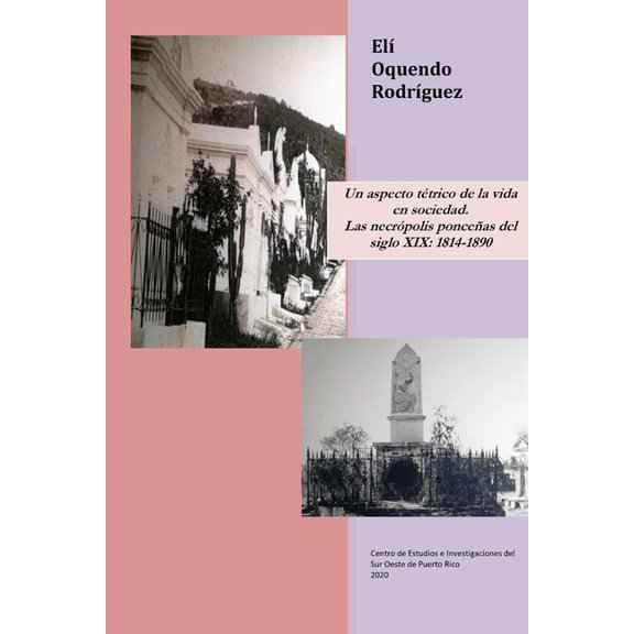 Un aspecto tétrico de la vida en sociedad. Las necrópolis ponceñas del siglo XIX : 1814-1890 (Paperback)