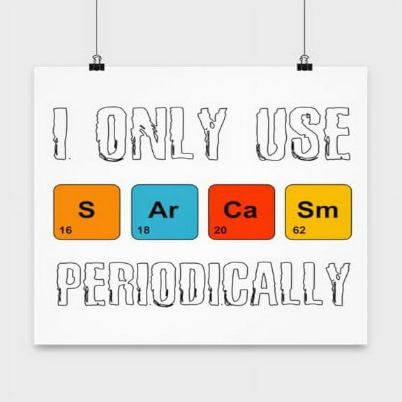 Chemistry Poster, I Only Use Sarcasm Periodically, Science Pun Wall Art Gift, White 13x13in Poster