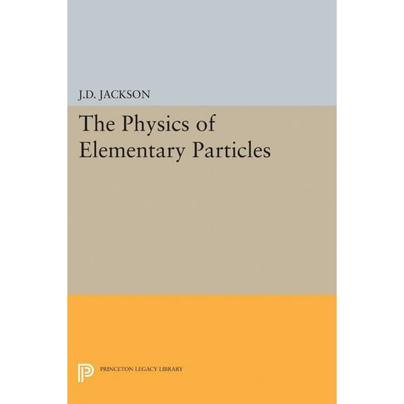 Princeton Legacy Library Physics of Elementary Particles, Book 2298, (Paperback)