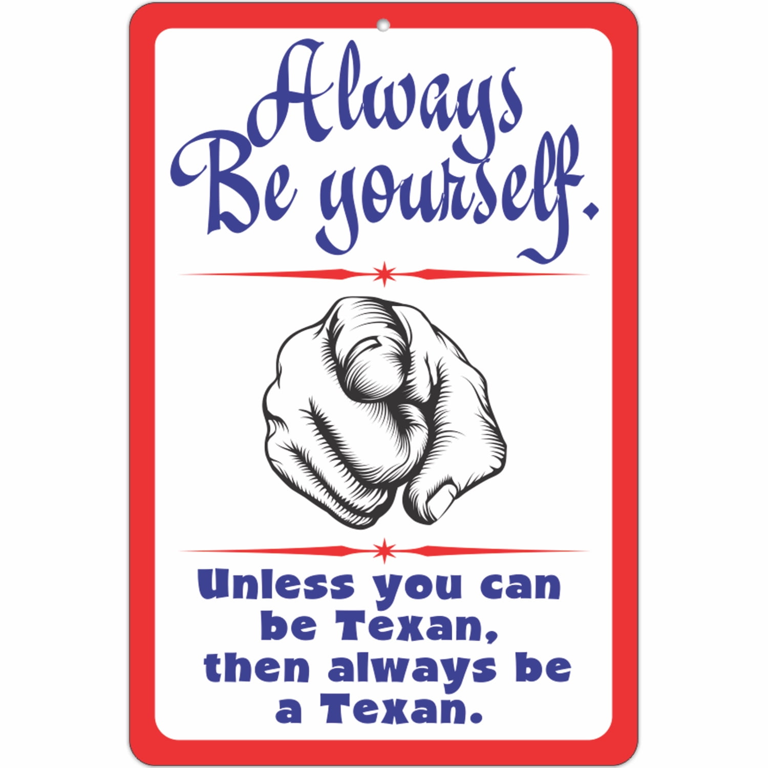 Always Be Yourself. Unless You Can Be Texan, Then Always Be a Texan. Sign