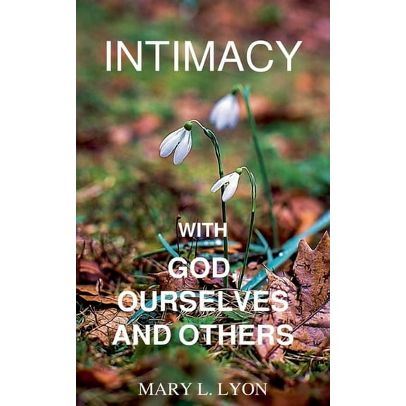Intimacy with God, Ourselves and Others, (Paperback)