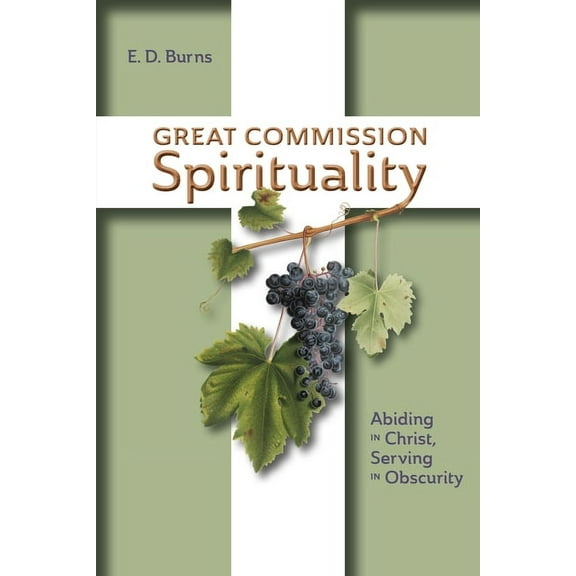 Great Commission Spirituality: Abiding in Christ, Serving in Obscurity, (Paperback)