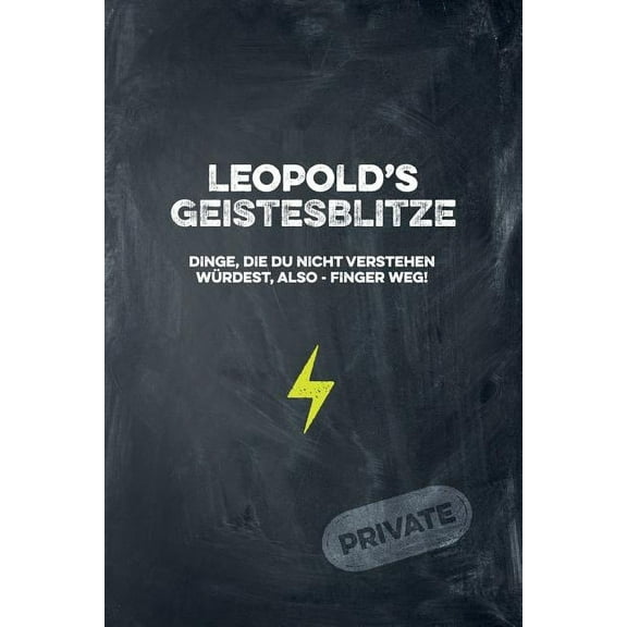 Leopold's Geistesblitze - Dinge, die du nicht verstehen wÃ¼rdest, also - Finger weg! Private: Cooles Notizbuch ca. A5 fÃ¼r, (Paperback)