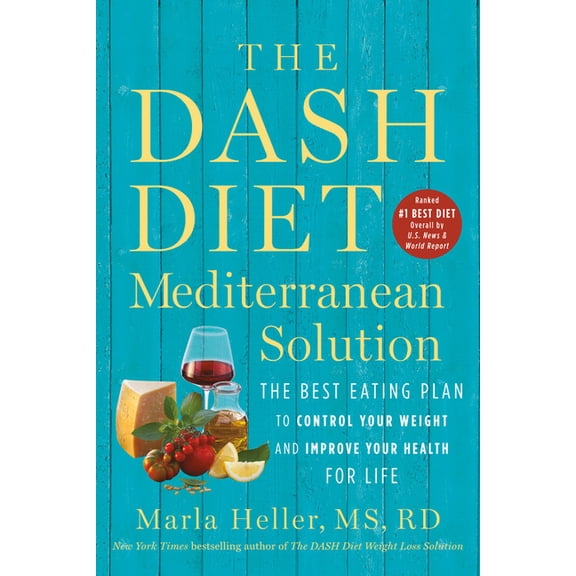 Dash Diet Book The Dash Diet Mediterranean Solution: The Best Eating Plan to Control Your Weight and Improve Your Health for Life, (Paperback)
