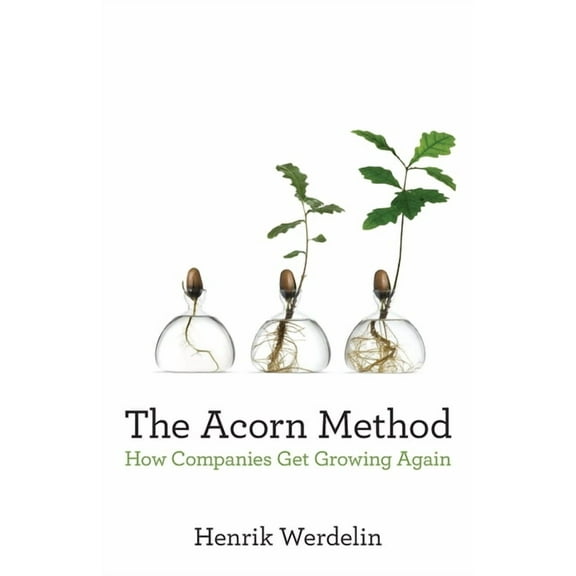The Acorn Method: How Companies Get Growing Again, (Paperback)