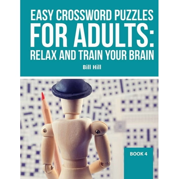 Easy Crossword puzzles for adults: Relax And Train Your Brain (Paperback) by Bill Hill