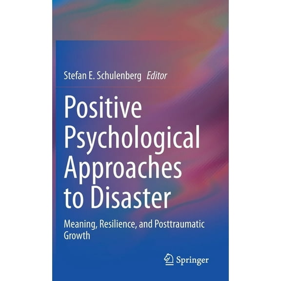 Positive Psychological Approaches to Disaster: Meaning, Resilience, and Posttraumatic Growth, (Hardcover)