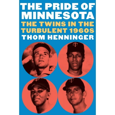 The Pride of Minnesota: The Twins in the Turbulent 1960s (Hardcover)