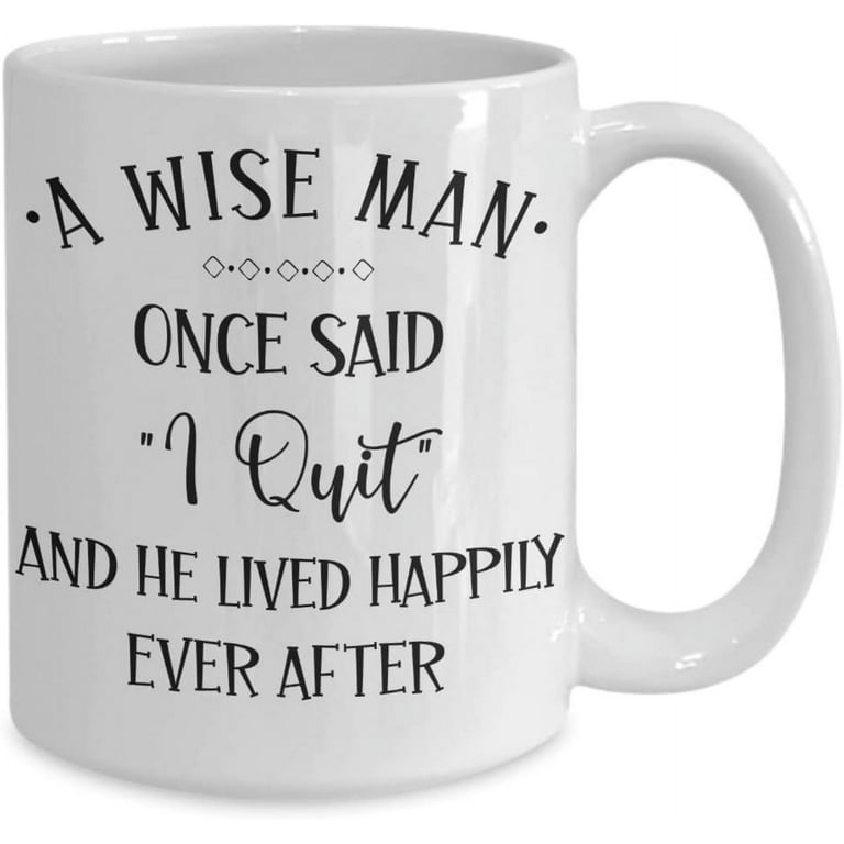 A Wise Man Once Said I Quit Mug for Men Sobriety Smoking Alcohol Addiction  AA Ideas for Husband Boyfriend Dad Divorce Goodbye Coworker Boss Leaving Re  - Walmart.com