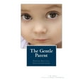 thumbnail image 1 of Pre-Owned The Gentle Parent: Positive, Practical, Effective Discipline (Paperback) 0988995832 9780988995833, 1 of 2