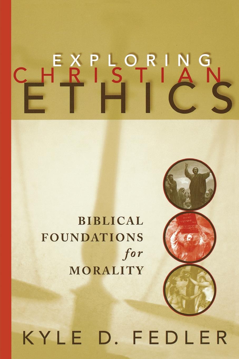 Exploring Christian Ethics Biblical Foundations for Morality