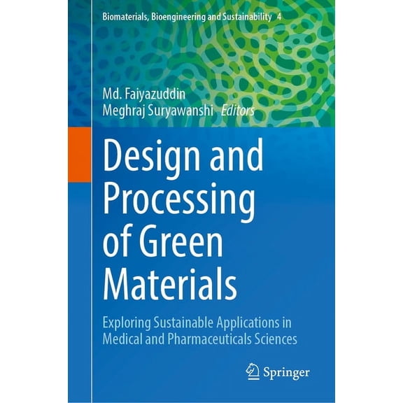 Biomaterials, Bioengineering and Sustain Design and Processing of Green Materials: Exploring Sustainable Applications in Medical and Pharmaceuticals Sciences, Book 4, (Hardcover)