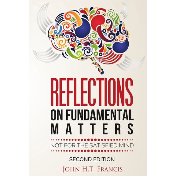 Reflections on Fundamental Matters: Not for the Satisfied Mind, (Paperback)