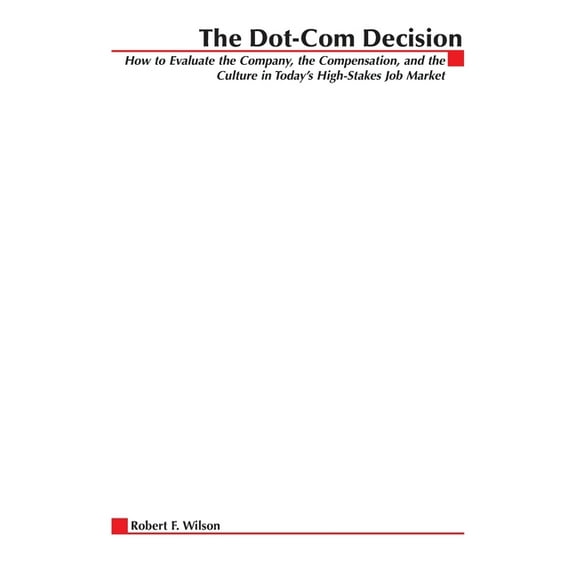 The Dot-Com Decision: How to Evaluate the Company, the Compensation, and the Culture in Today's High-Stakes Job Market, (Paperback)