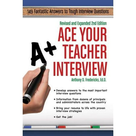 Ace Your Teacher Interview : 149 Fantastic Answers to Tough Interview (Best Star Interview Answers)