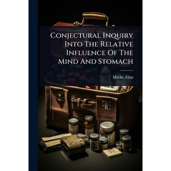 Conjectural Inquiry Into The Relative Influence Of The Mind And Stomach, (Paperback)