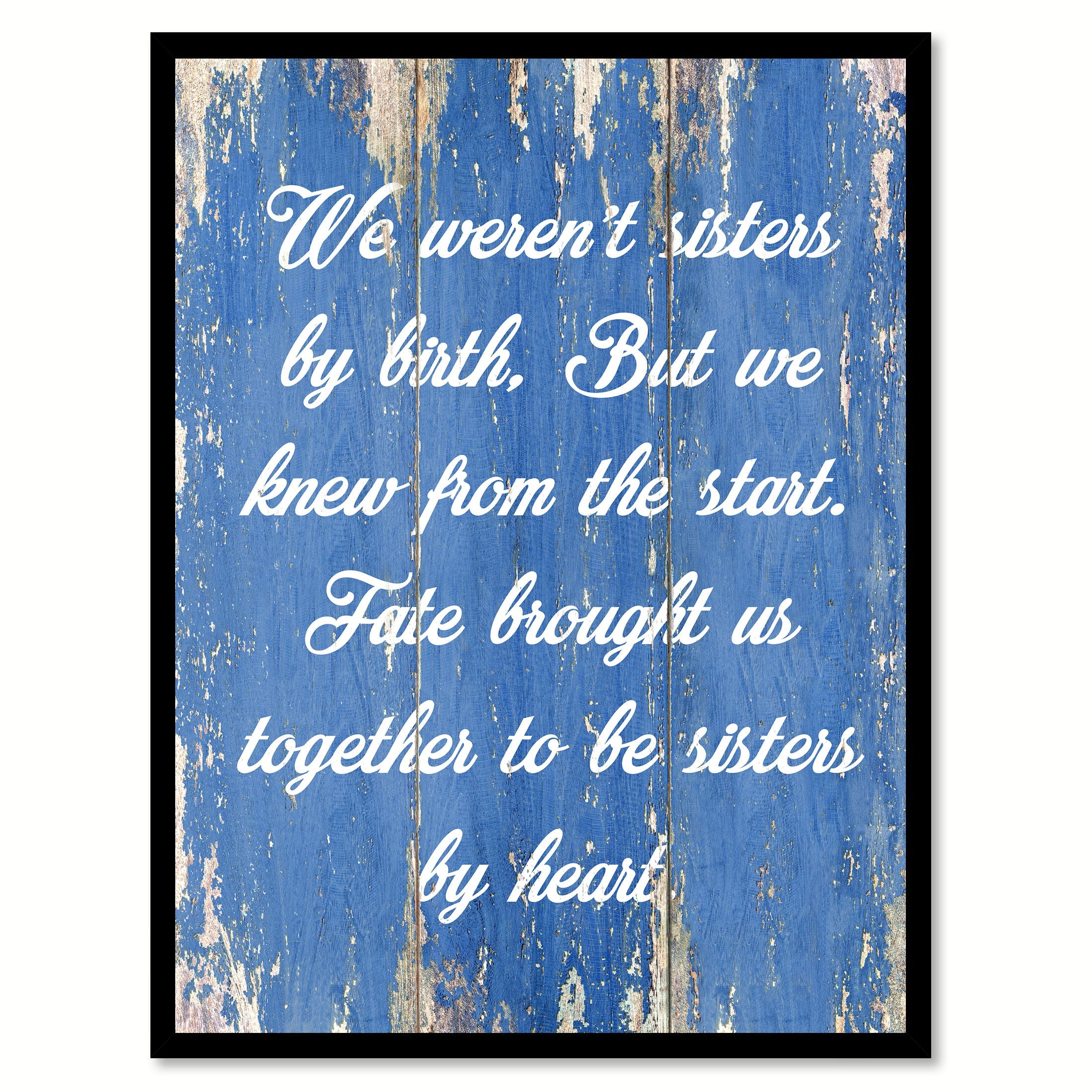 We Weren T Sisters By Birth Quote We Weren't Sisters By Birth But We Knew From The Start Fate Brought Us