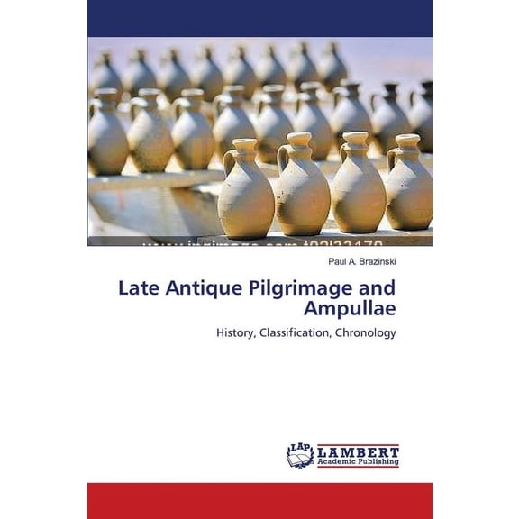 Late Antique Pilgrimage and Ampullae (Paperback)