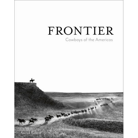 Anouk Masson Krantz Frontier: Cowboys of the Americas, (Hardcover)
