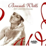Brandi Wells - Still Love Him Anyway - R&B / Soul - CD