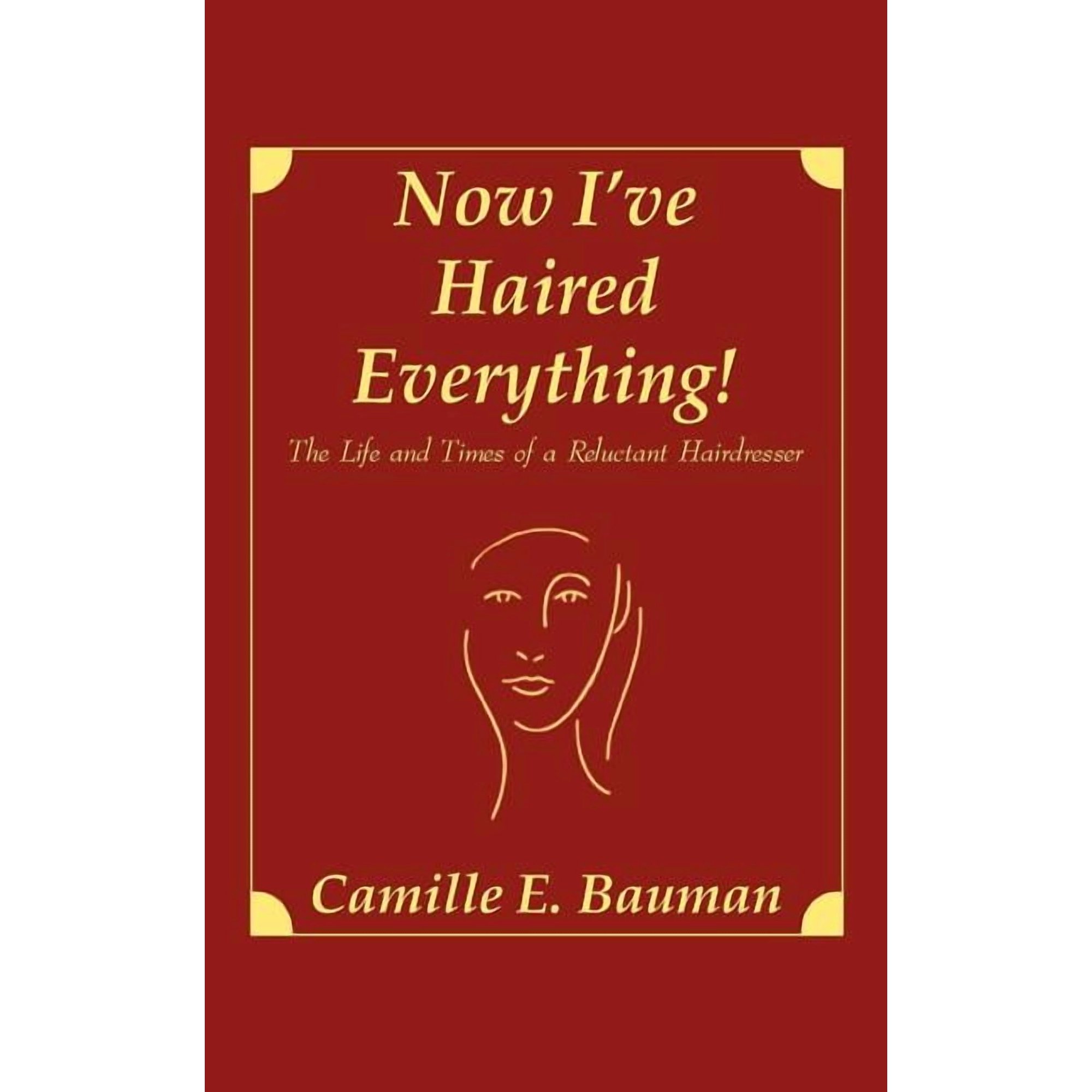 Now I ve Haired Everything!: The Life and Times of a Reluctant Hairdresser (Paperback)