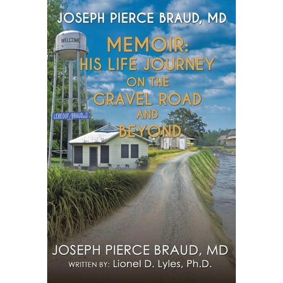The Memoir of Joseph Pierce Braud, Md: His Life Journey on the Gravel Road and Beyond: As Told to Dr. Lionel D. Lyles