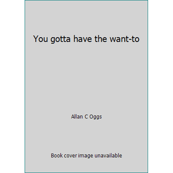 Pre-Owned You gotta have the want-to (Paperback) 0849906113 9780849906114