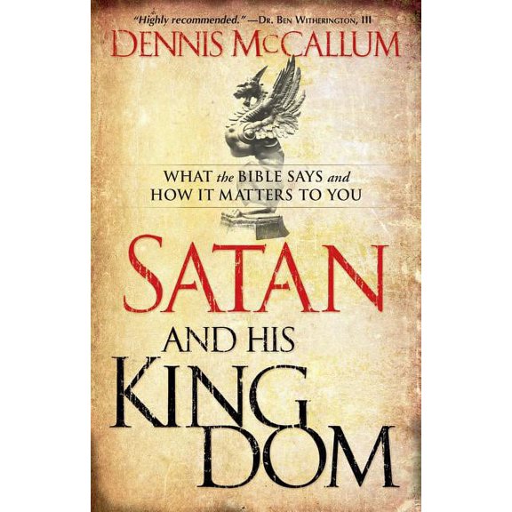 Satan and His Kingdom: What the Bible Says and How It Matters to You, (Paperback)