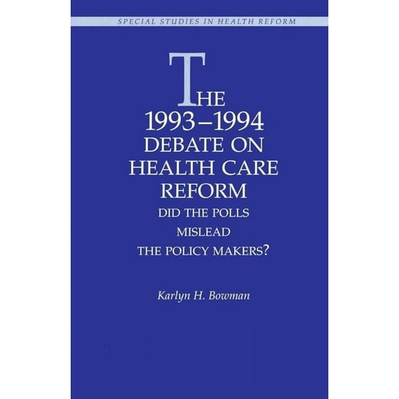 The 1993-1994 Debate on Health Care Reform:: Did the Polls Mislead the Policy Makers?, (Paperback)