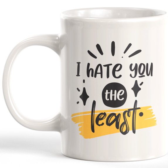 I Hate You The Least 15oz Coffee Mug