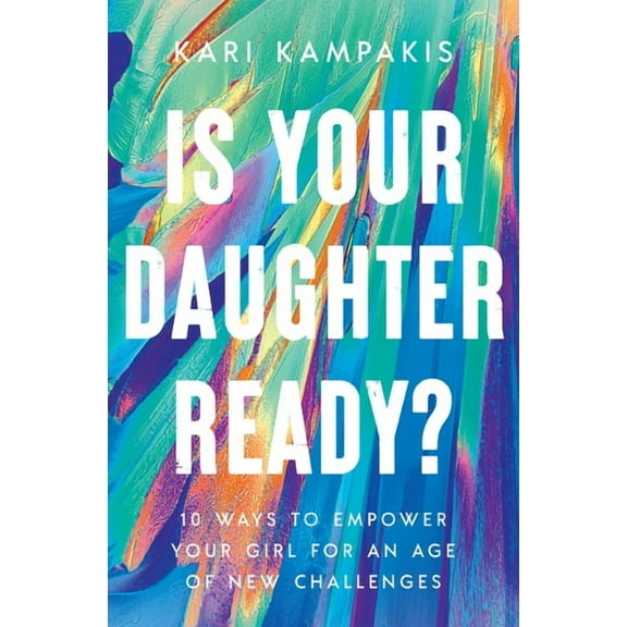 Is Your Daughter Ready?: 10 Ways to Empower Your Girl for an Age of New Challenges, (Paperback)