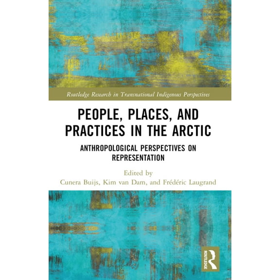 Routledge Research in Transnational Indi People, Places, and Practices in the Arctic: Anthropological Perspectives on Representation, (Paperback)