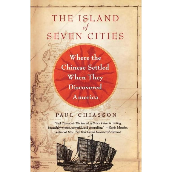 The Island of Seven Cities: Where the Chinese Settled When They Discovered America, (Paperback)