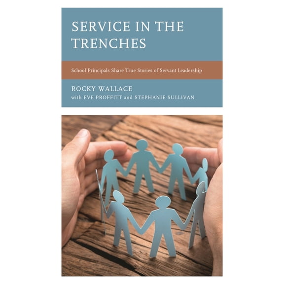 Service in the Trenches: School Principals Share True Stories of Servant Leadership, (Paperback)