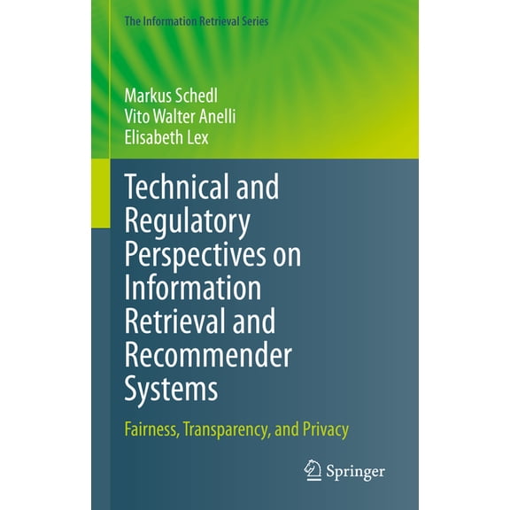 Information Retrieval Technical and Regulatory Perspectives on Information Retrieval and Recommender Systems: Fairness, Transparency, and Priv, Book 50, (Hardcover)