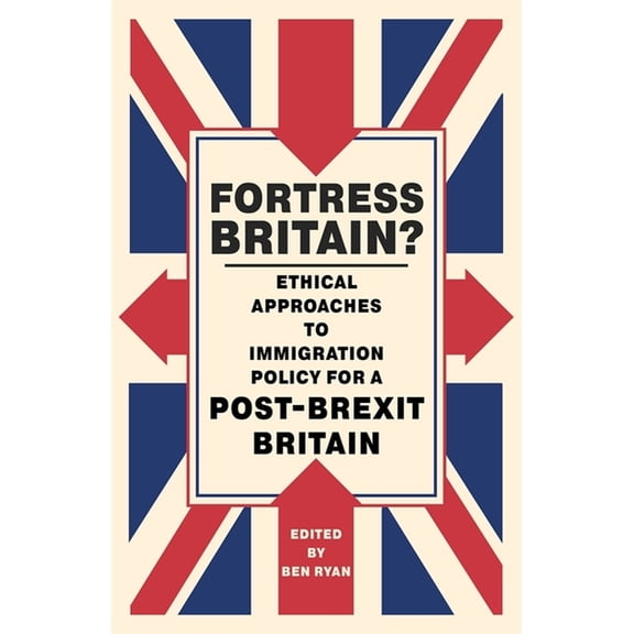 Fortress Britain?: Ethical Approaches to Immigration Policy for a Post-Brexit Britain, (Paperback)