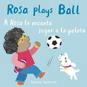 All about Rosa (English/Spanish Bilingual): A Rosa Le Encanta Jugar a la Pelota/Rosa Plays Ball (Board Book)