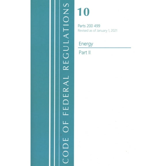 Code of Federal Regulations, Title 10 En Code of Federal Regulations, Title 10 Energy 200-499, Revised as of January 1, 2021: Part 2, (Paperback)