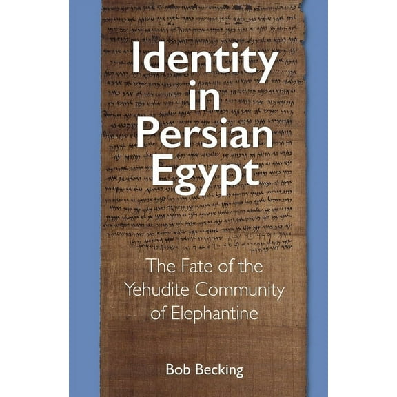 Identity in Persian Egypt: The Fate of the Yehudite Community of Elephantine, (Paperback)