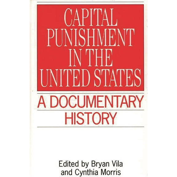 Primary Documents in American History an Capital Punishment in the United States: A Documentary History, (Hardcover)