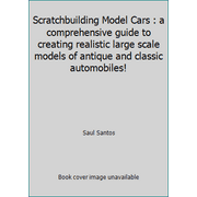Scratchbuilding Model Cars : a comprehensive guide to creating realistic large scale models of antique and classic automobiles!, Used [Paperback]