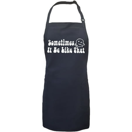 

Sometimes It Be Like That Apron with 2 patch pockets