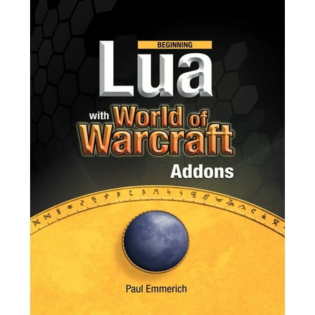 Beginning Lua with World of Warcraft Add-Ons (Best Site For Wow Addons)