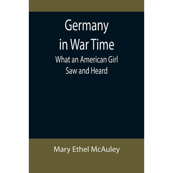 Germany in War Time: What an American Girl Saw and Heard, (Paperback)
