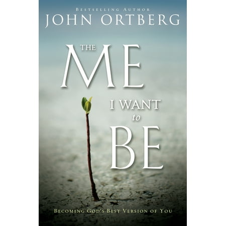 The Me I Want to Be : Becoming God's Best Version of