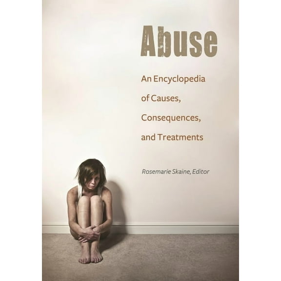 Abuse: An Encyclopedia of Causes, Consequences, and Treatments, (Hardcover)