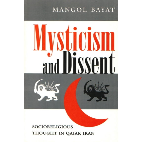 Modern Intellectual and Political Histor Mysticism and Dissent: Socioreligious Thought in Qajar Iran, (Paperback)