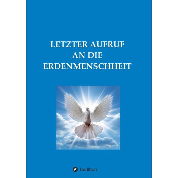 Letzter Aufruf an Die Erdenmenschheit, (Paperback)